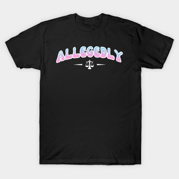 Allegedly Funny Lawyer Attorney T-Shirt by BuddyandPrecious